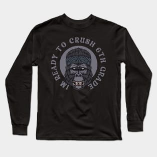 I'm Ready To Crush 6th grade Back To School Long Sleeve T-Shirt